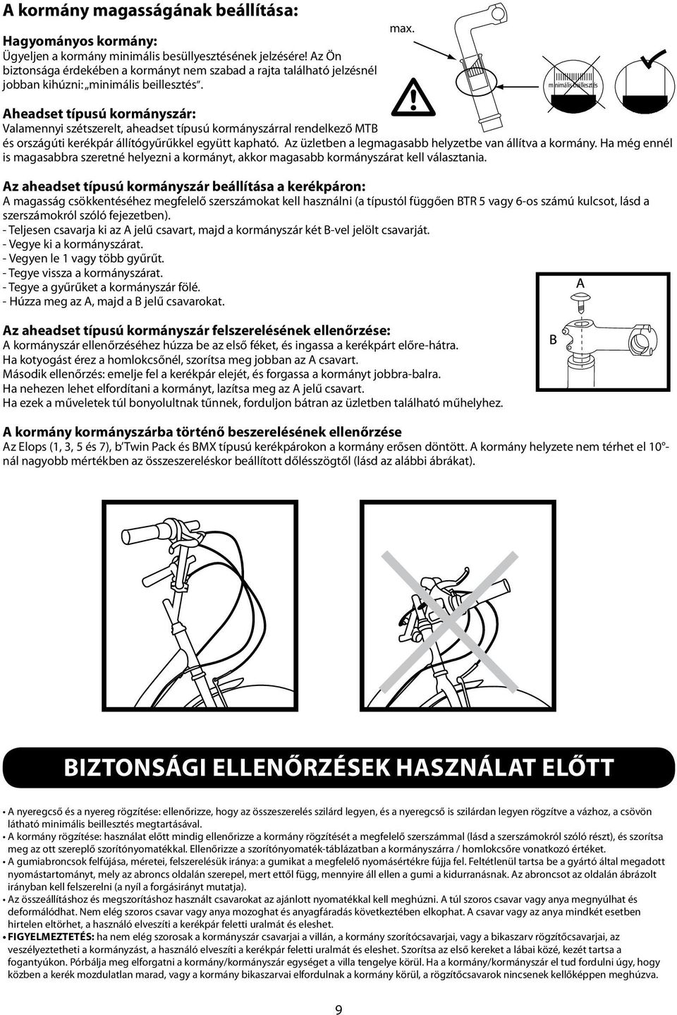 minimális beillesztés Aheadset típusú kormányszár: Valamennyi szétszerelt, aheadset típusú kormányszárral rendelkező MTB és országúti kerékpár állítógyűrűkkel együtt kapható.