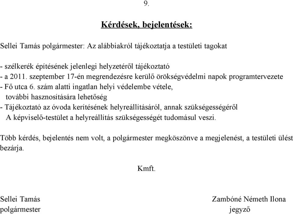 szám alatti ingatlan helyi védelembe vétele, további hasznosítására lehetőség - Tájékoztató az óvoda kerítésének helyreállításáról, annak szükségességéről A