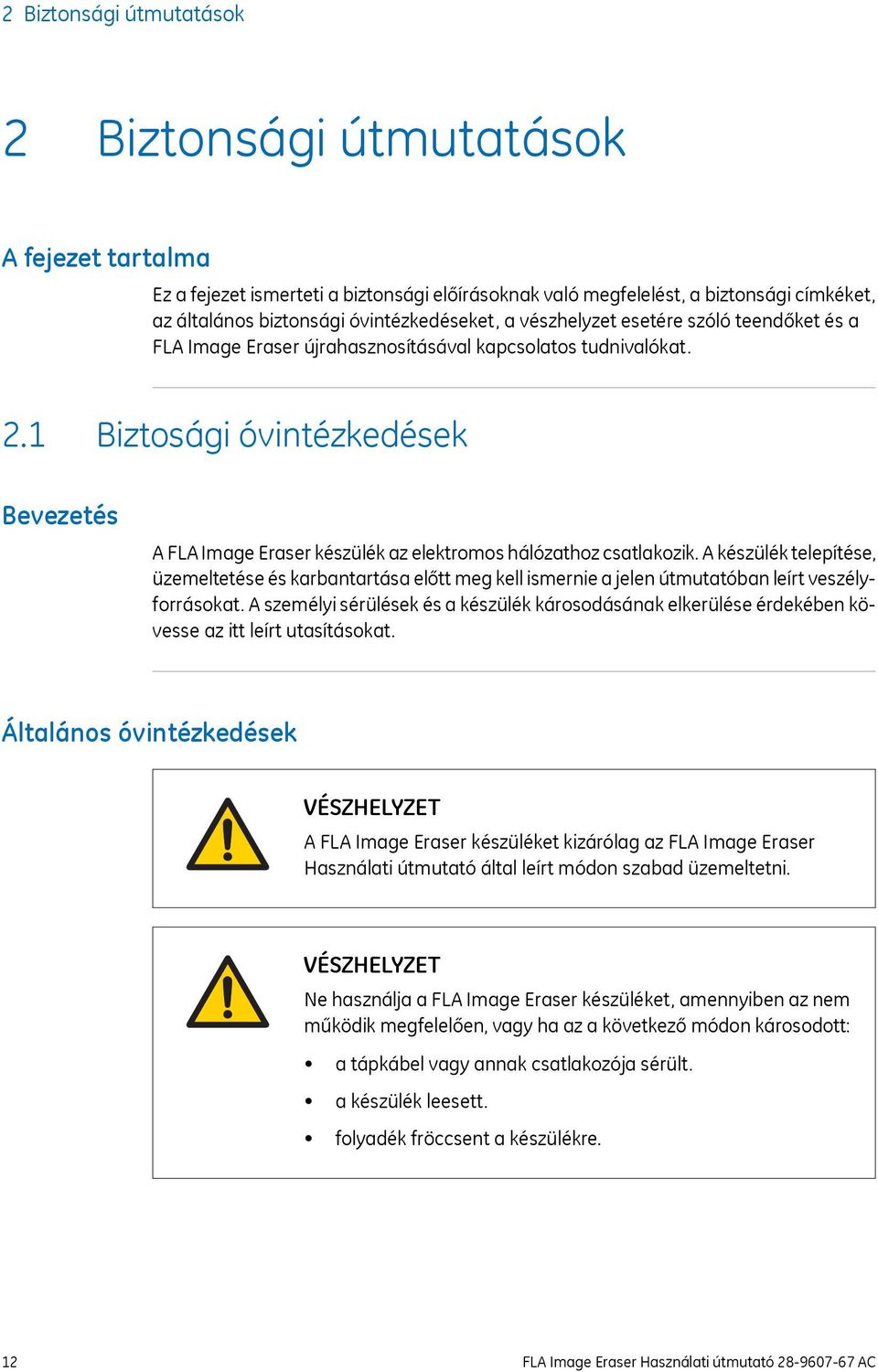 1 Biztosági óvintézkedések Bevezetés A FLA Image Eraser készülék az elektromos hálózathoz csatlakozik.