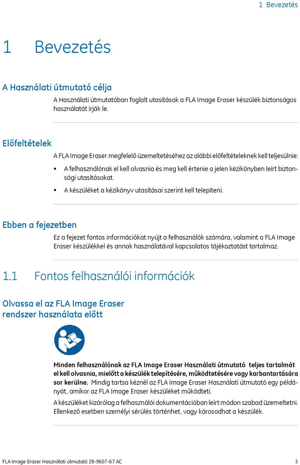 utasításokat. A készüléket a kézikönyv utasításai szerint kell telepíteni.