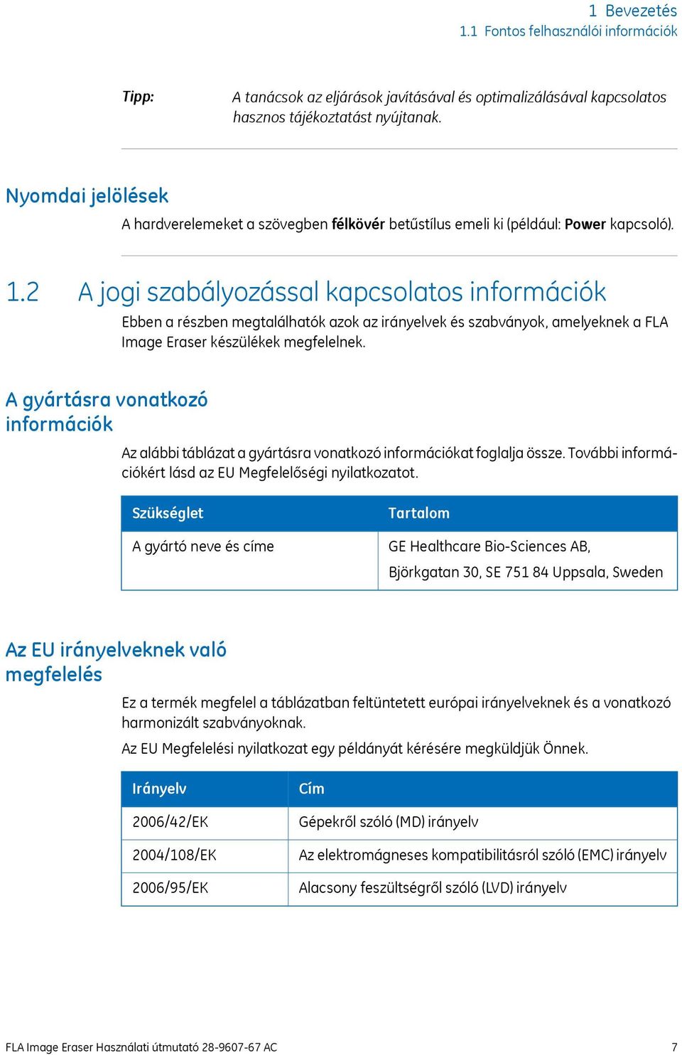 2 A jogi szabályozással kapcsolatos információk Ebben a részben megtalálhatók azok az irányelvek és szabványok, amelyeknek a FLA Image Eraser készülékek megfelelnek.