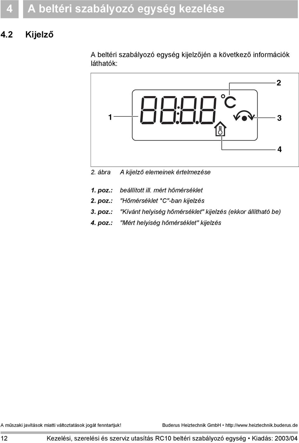 ábra A kijelző elemeinek értelmezése 1. poz.: beállított ill. mért hőmérséklet 2. poz.: "Hőmérséklet C"-ban kijelzés 3.