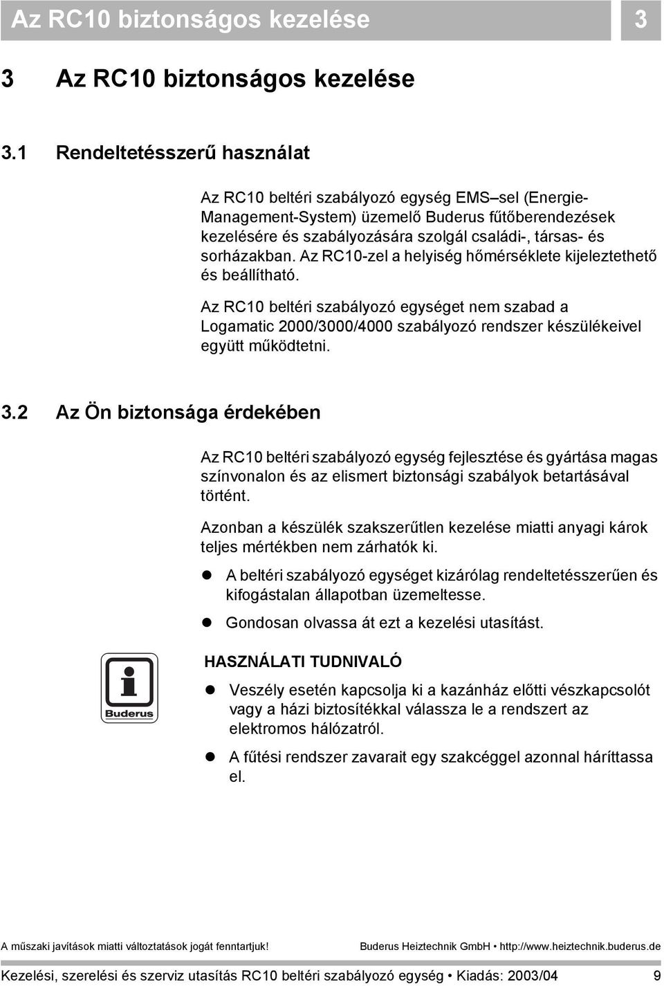 sorházakban. Az RC10-zel a helyiség hőmérséklete kijeleztethető és beállítható.