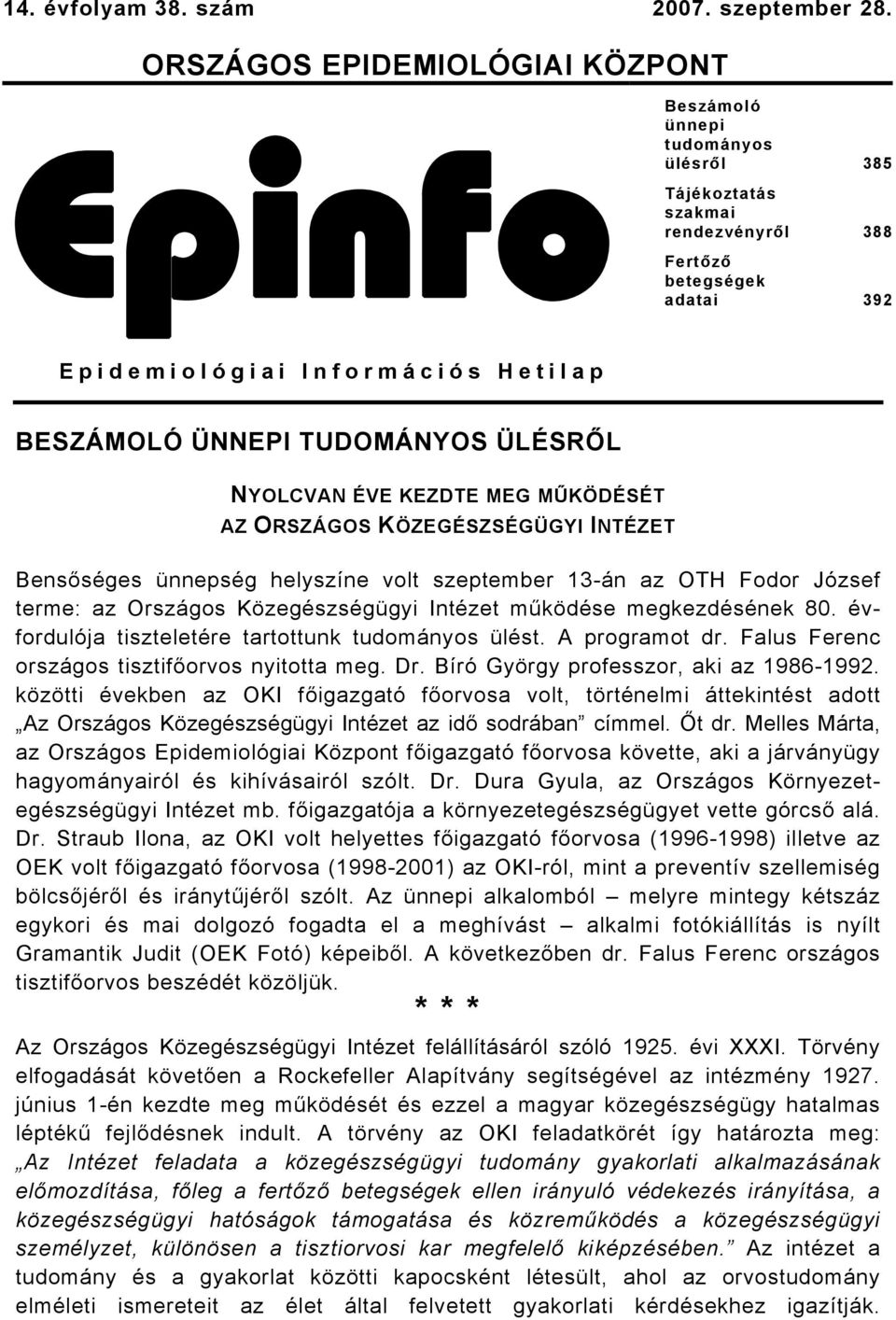 TUDOMÁNYOS ÜLÉSRŐL NYOLCVAN ÉVE KEZDTE MEG MŰKÖDÉSÉT AZ ORSZÁGOS KÖZEGÉSZSÉGÜGYI INTÉZET Bensőséges ünnepség helyszíne volt szeptember 13-án az OTH Fodor József terme: az Országos Közegészségügyi