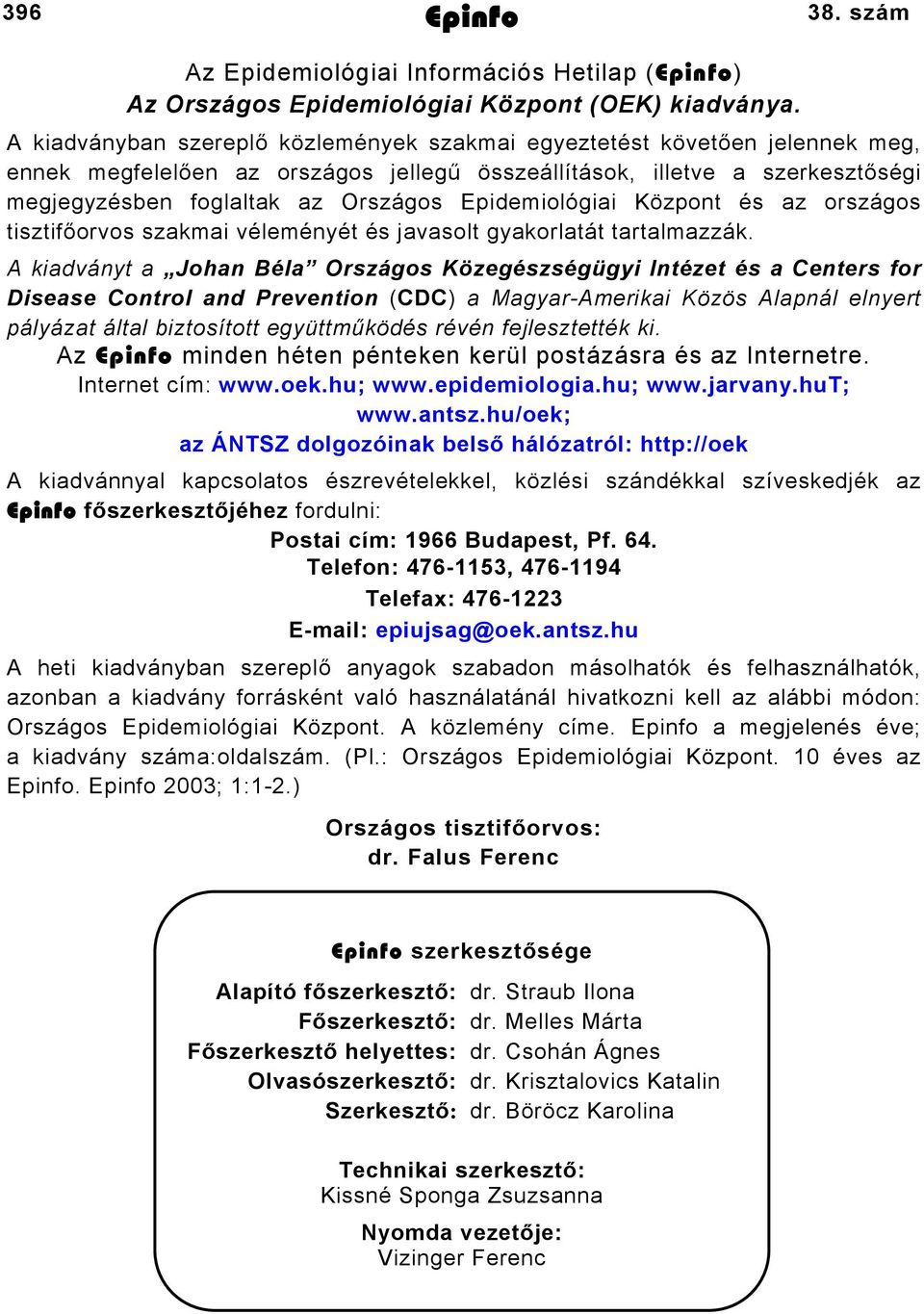 Epidemiológiai Központ és az országos tisztifőorvos szakmai véleményét és javasolt gyakorlatát tartalmazzák.