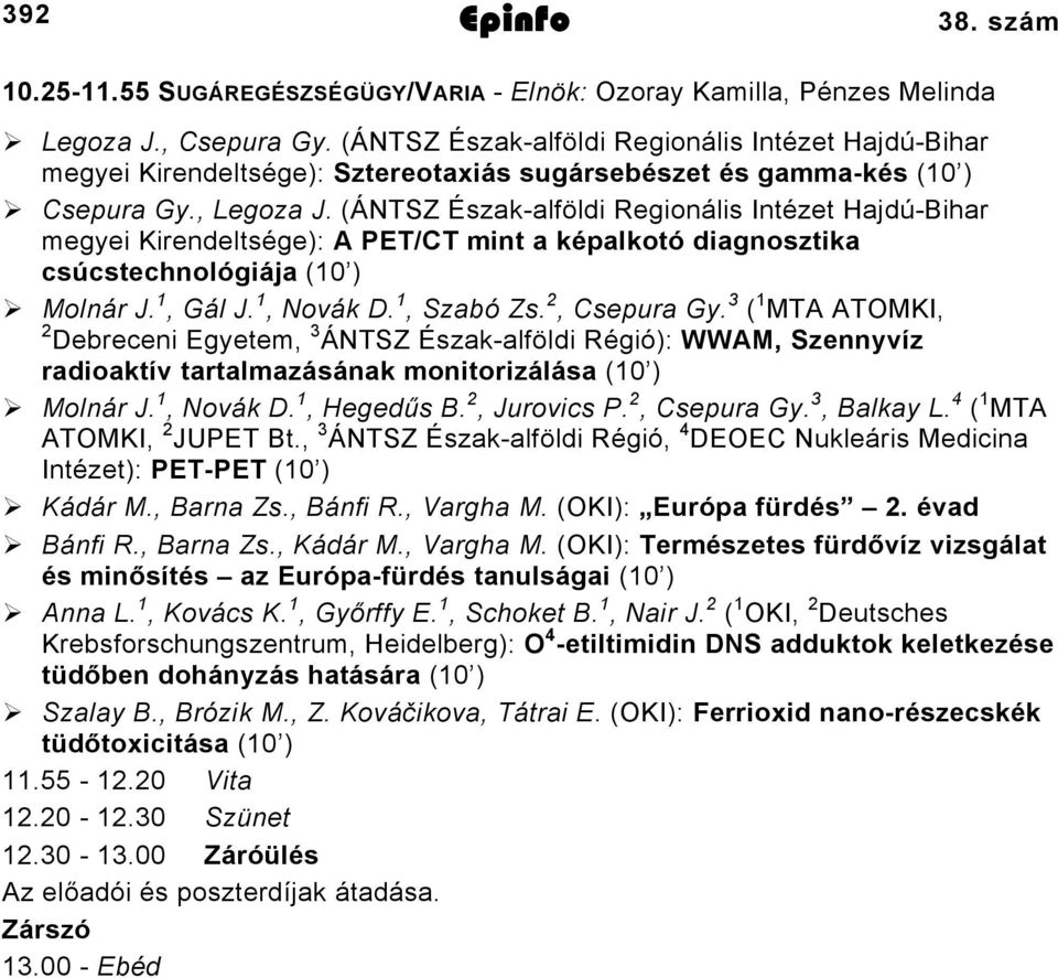 (ÁNTSZ Észak-alföldi Regionális Intézet Hajdú-Bihar megyei Kirendeltsége): A PET/CT mint a képalkotó diagnosztika csúcstechnológiája (10 ) Molnár J. 1, Gál J. 1, Novák D. 1, Szabó Zs. 2, Csepura Gy.