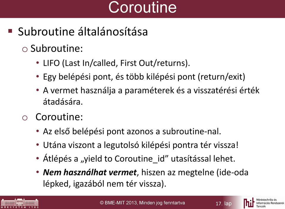 o Coroutine: Az első belépési pont azonos a subroutine-nal. Utána viszont a legutolsó kilépési pontra tér vissza!