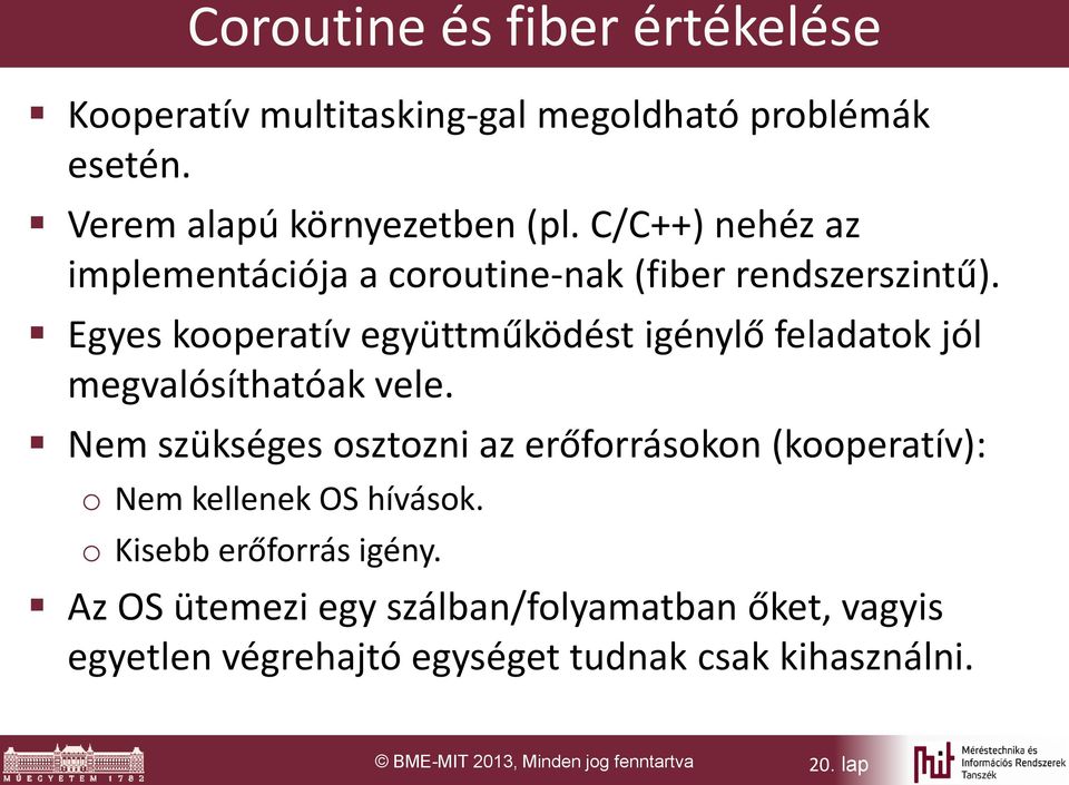 Egyes kooperatív együttműködést igénylő feladatok jól megvalósíthatóak vele.