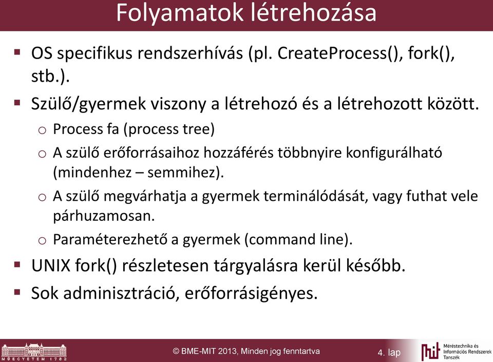 o Process fa (process tree) o A szülő erőforrásaihoz hozzáférés többnyire konfigurálható (mindenhez semmihez).