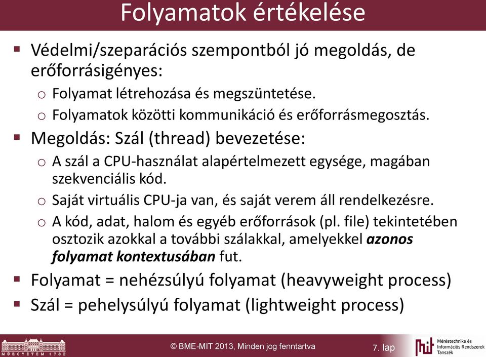 Megoldás: Szál (thread) bevezetése: o A szál a CPU-használat alapértelmezett egysége, magában szekvenciális kód.