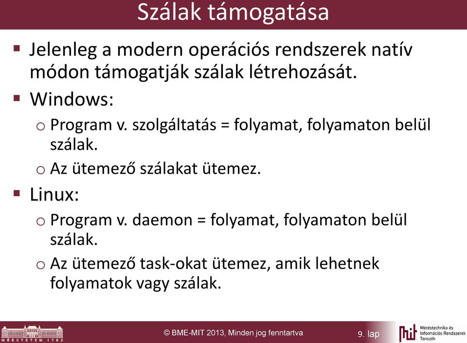 o Az ütemező szálakat ütemez. Linux: o Program v. daemon = folyamat, folyamaton belül szálak.