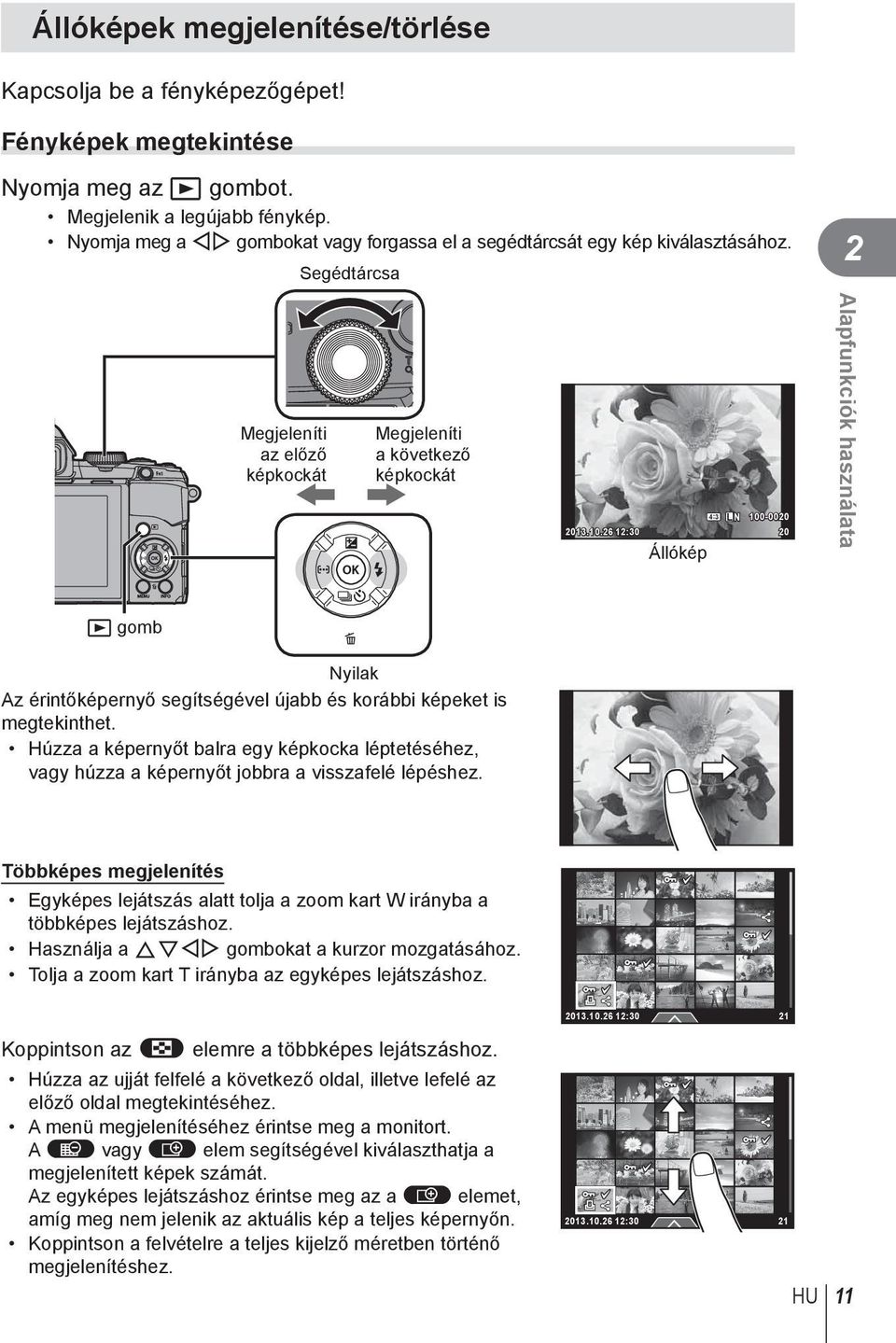 -0020 2013.10.26 12:30 20 Állókép Alapfunkciók használata q gomb Nyilak Az érintőképernyő segítségével újabb és korábbi képeket is megtekinthet.