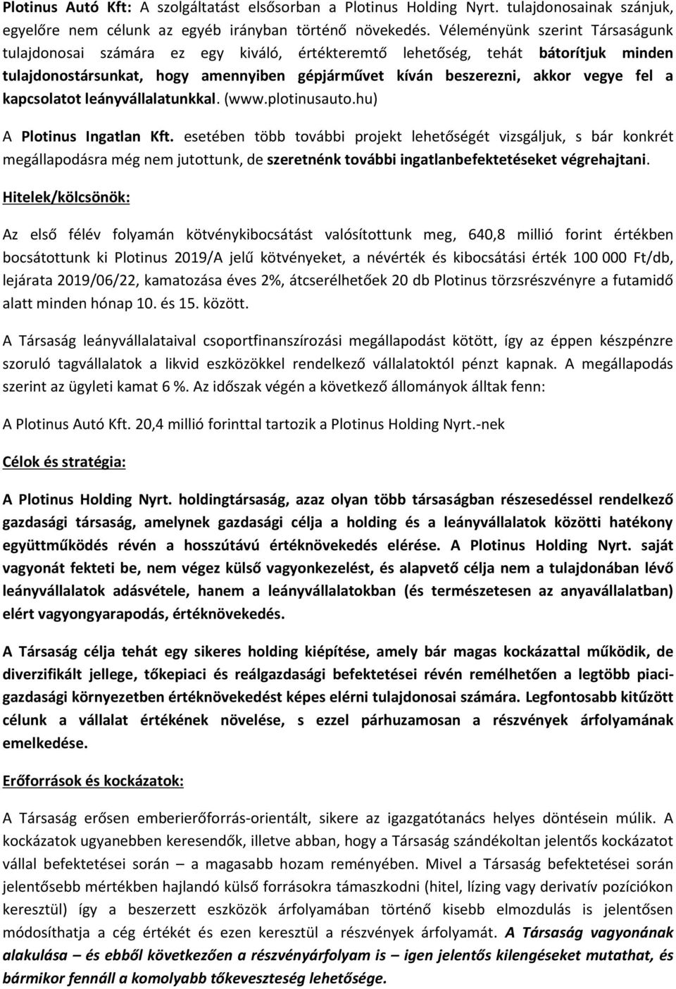 a kapcsolatot leányvállalatunkkal. (www.plotinusauto.hu) A Plotinus Ingatlan Kft.