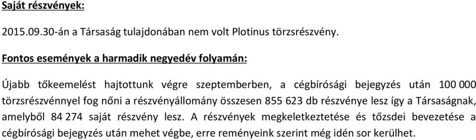 után 100 000 törzsrészvénnyel fog nőni a részvényállomány összesen 855 623 db részvénye lesz így a Társaságnak, amelyből 84