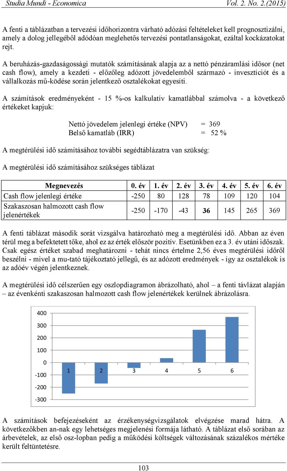 mű-ködése során jelentkező osztalékokat egyesíti.