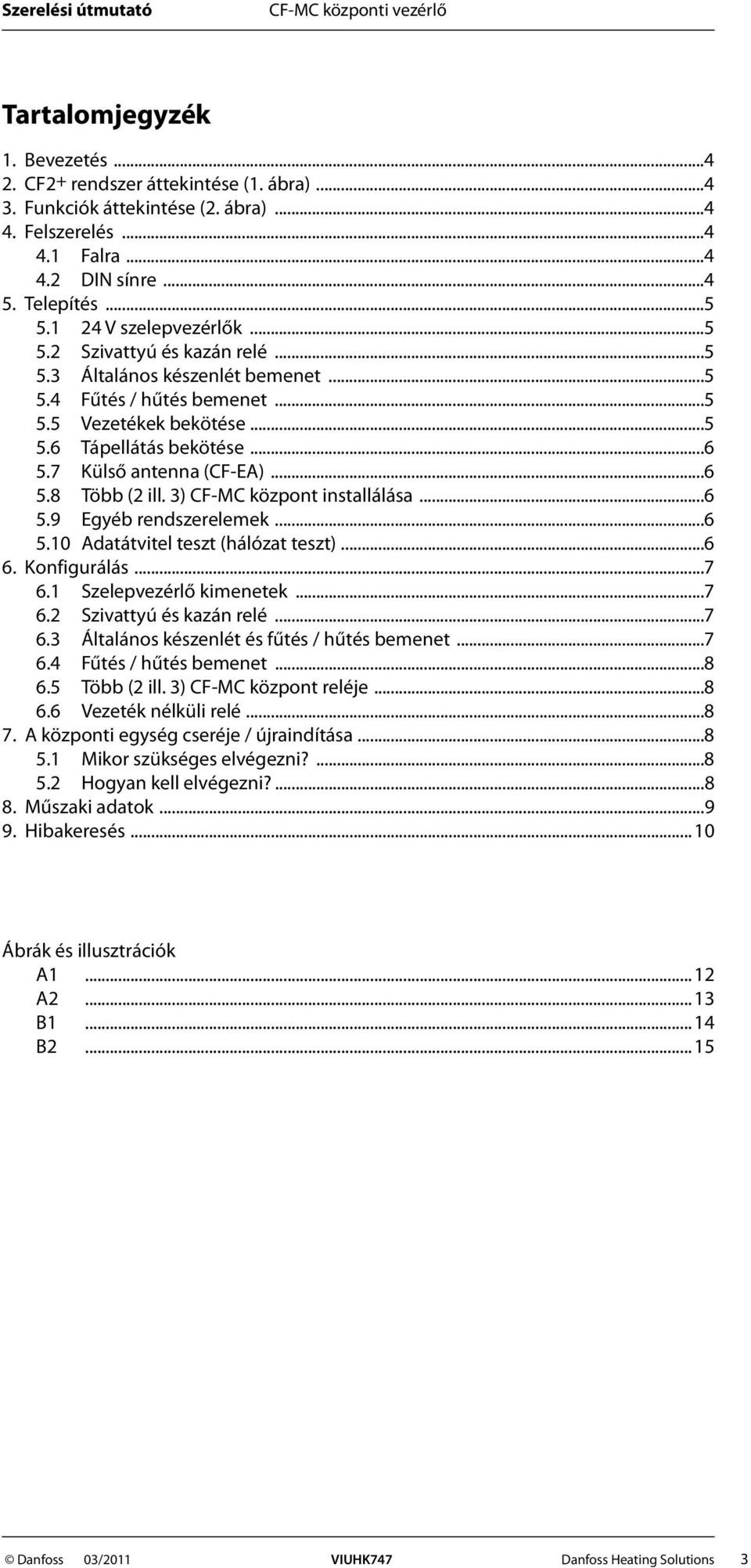 7 Külső antenna (CF-EA)...6 5.8 Több (2 ill. 3) CF-MC központ installálása...6 5.9 Egyéb rendszerelemek...6 5.10 Adatátvitel teszt (hálózat teszt)...6 6. Konfigurálás...7 6.1 Szelepvezérlő kimenetek.