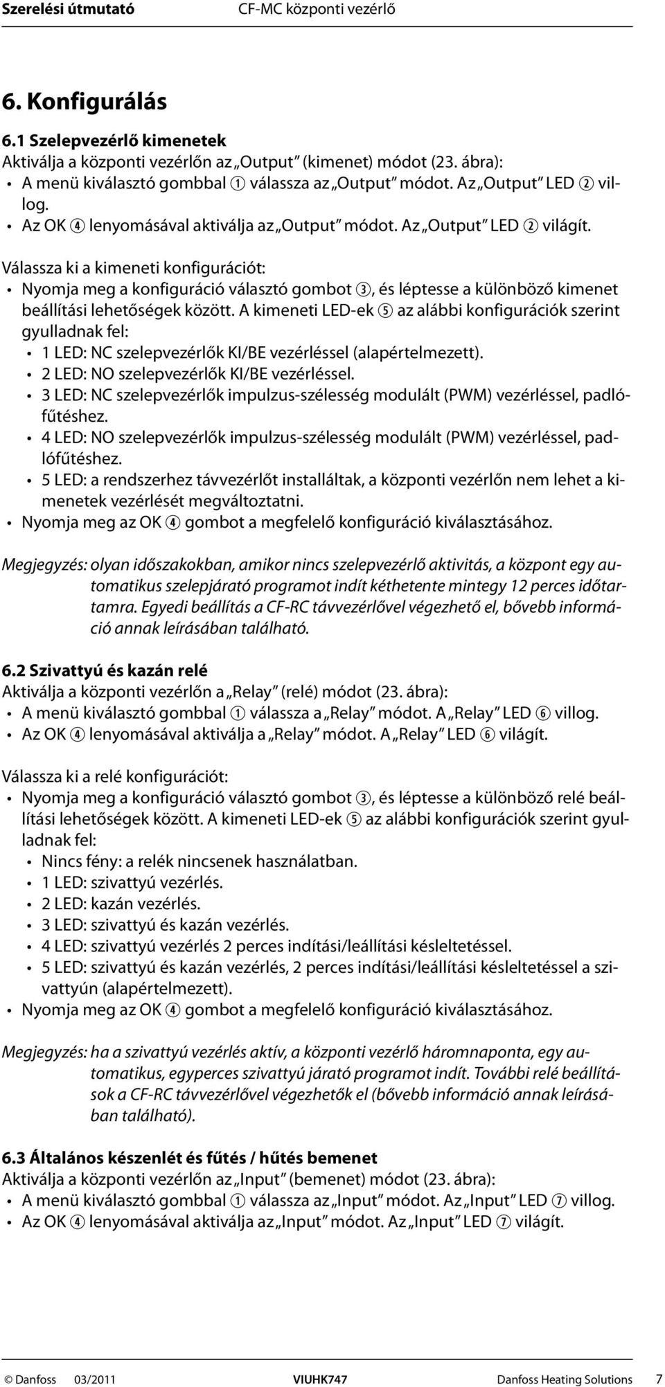 Válassza ki a kimeneti konfigurációt: Nyomja meg a konfiguráció választó gombot, és léptesse a különböző kimenet beállítási lehetőségek között.