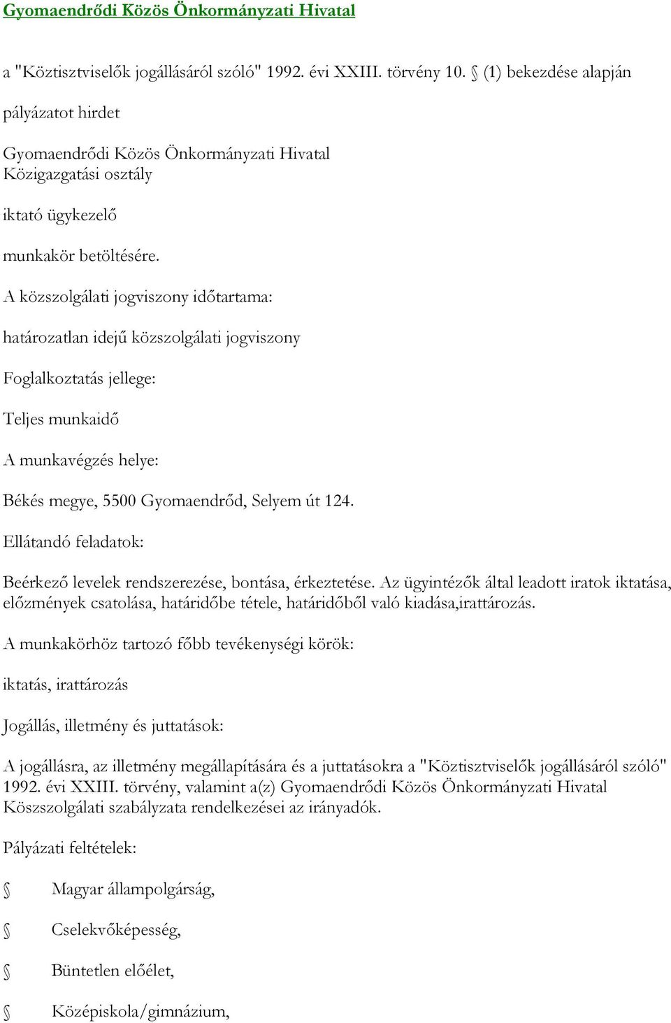 jogviszony Foglalkoztatás jellege: Teljes munkaidő Békés megye, 5500 Gyomaendrőd, Selyem út 124. Ellátandó feladatok: Beérkező levelek rendszerezése, bontása, érkeztetése.