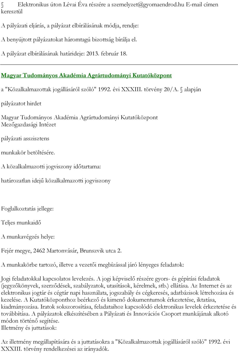 Magyar Tudományos Akadémia Agrártudományi Kutatóközpont a "Közalkalmazottak jogállásáról szóló" 1992. évi XXXIII. törvény 20/A.