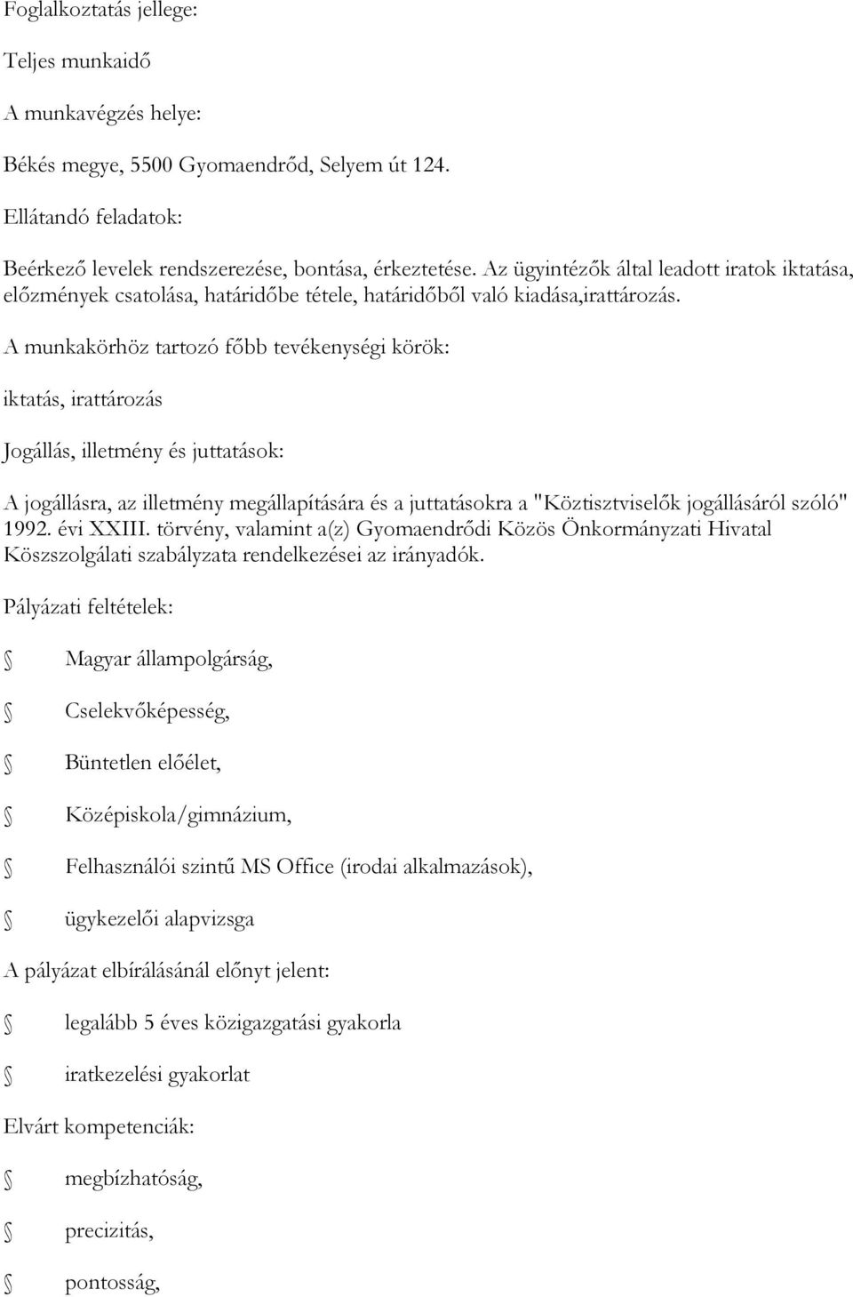 A munkakörhöz tartozó főbb tevékenységi körök: iktatás, irattározás Jogállás, illetmény és juttatások: A jogállásra, az illetmény megállapítására és a juttatásokra a "Köztisztviselők jogállásáról