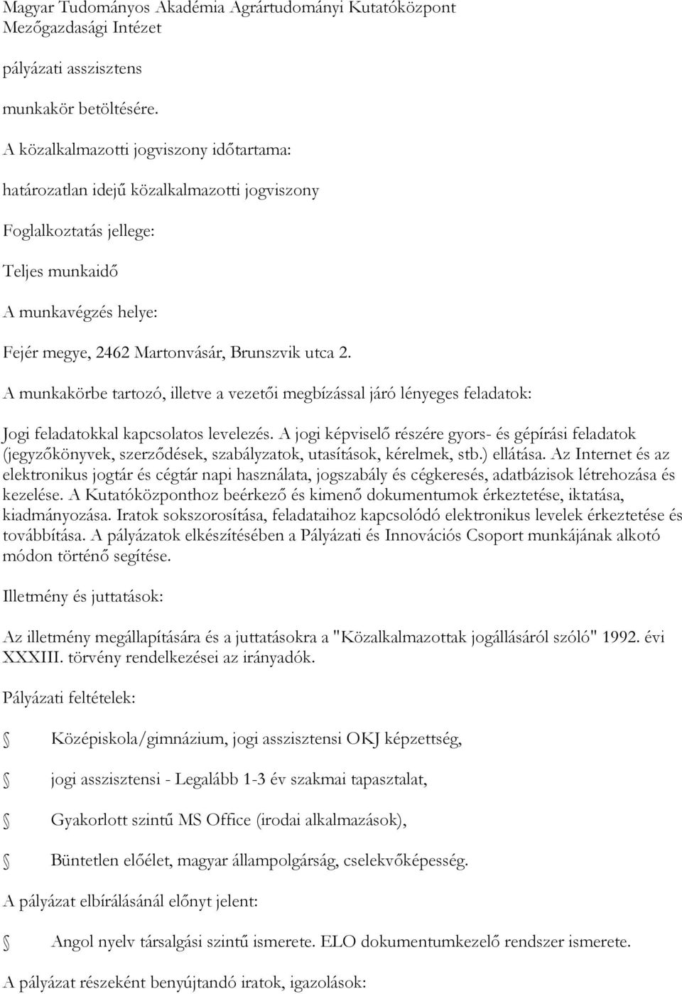 A munkakörbe tartozó, illetve a vezetői megbízással járó lényeges feladatok: Jogi feladatokkal kapcsolatos levelezés.