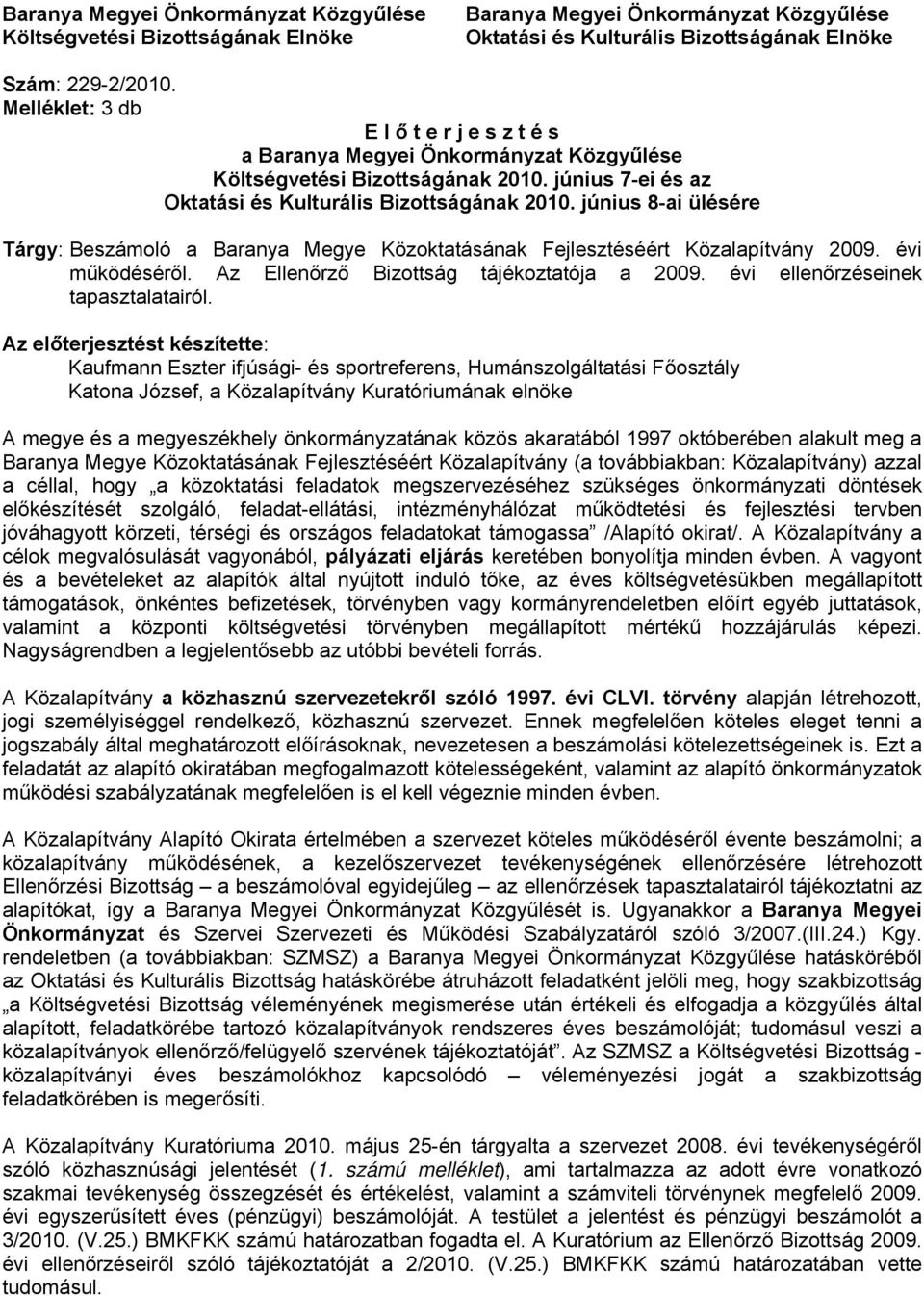 június 8-ai ülésére Tárgy: Beszámoló a Baranya Megye Közoktatásának Fejlesztéséért Közalapítvány 2009. évi működéséről. Az Ellenőrző Bizottság tájékoztatója a 2009.