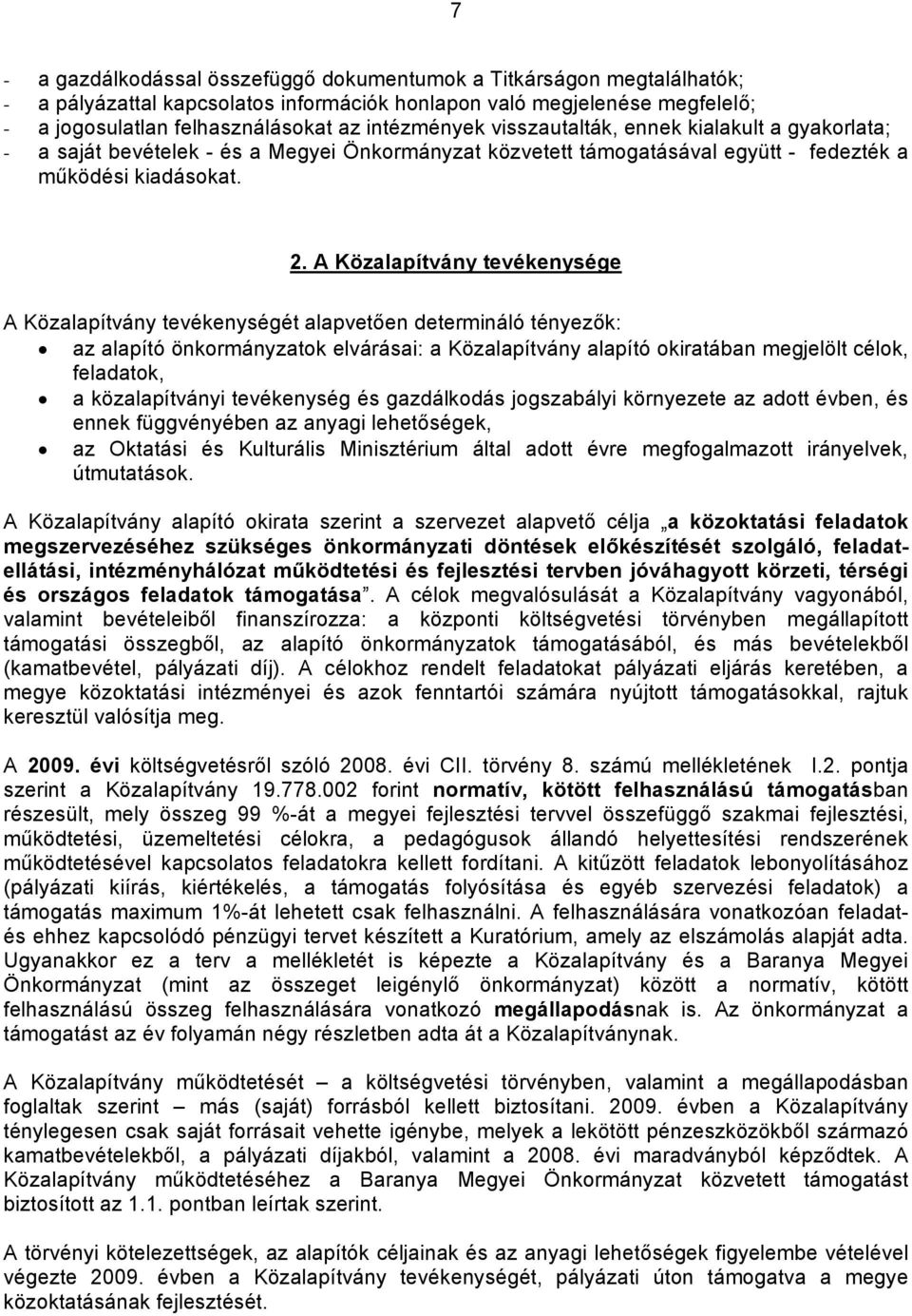 A Közalapítvány tevékenysége A Közalapítvány tevékenységét alapvetően determináló tényezők: az alapító önkormányzatok elvárásai: a Közalapítvány alapító okiratában megjelölt célok, feladatok, a