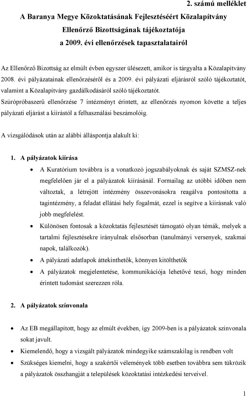 évi pályázati eljárásról szóló tájékoztatót, valamint a Közalapítvány gazdálkodásáról szóló tájékoztatót.