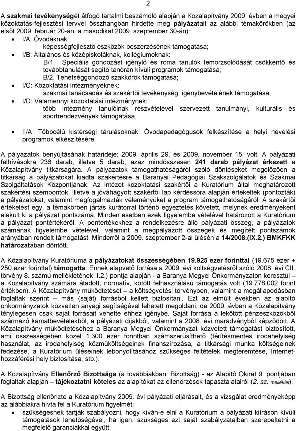 szeptember 30-án): I/A: Óvodáknak: képességfejlesztő eszközök beszerzésének támogatása; I/B: Általános és középiskoláknak, kollégiumoknak: B/1.