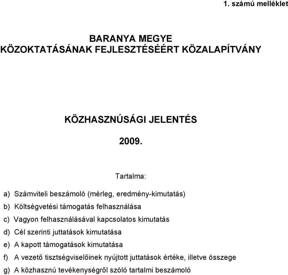 felhasználásával kapcsolatos kimutatás d) Cél szerinti juttatások kimutatása e) A kapott támogatások kimutatása f)