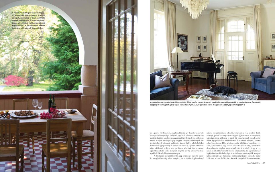 A veranda nem eredeti burkolata a 60-as évek designját őrzi A család apraja-nagyja használja a patinás Bösendorfer zongorát, amely egyúttal a nappali hangulatát is meghatározza.