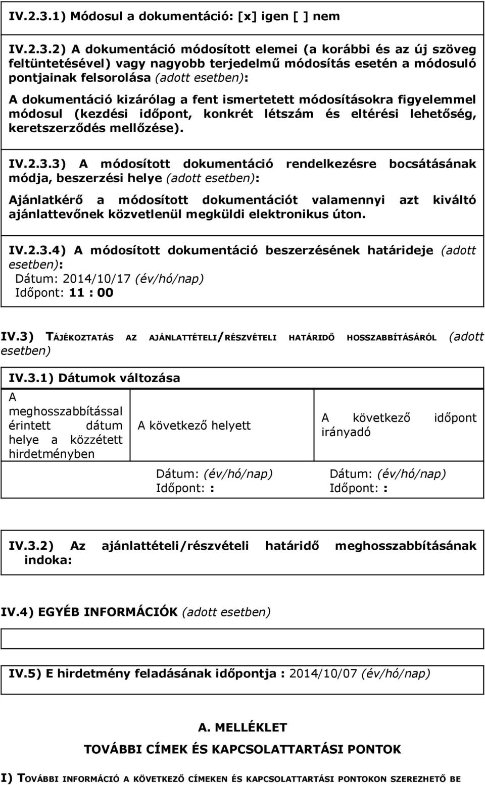 (adott esetben): A dokumentáció kizárólag a fent ismertetett módosításokra figyelemmel módosul (kezdési időpont, konkrét létszám és eltérési lehetőség, keretszerződés mellőzése).