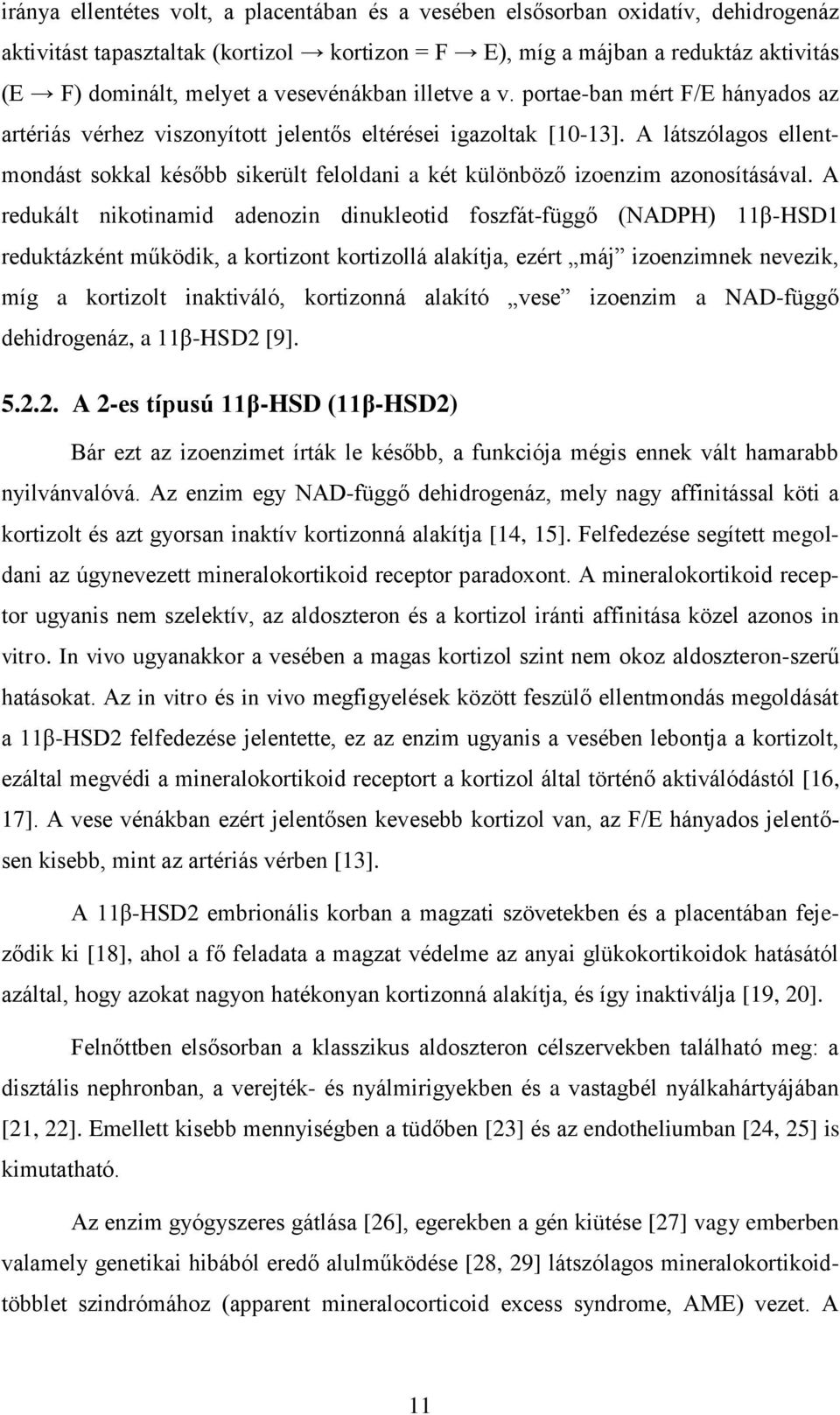 A látszólagos ellentmondást sokkal később sikerült feloldani a két különböző izoenzim azonosításával.