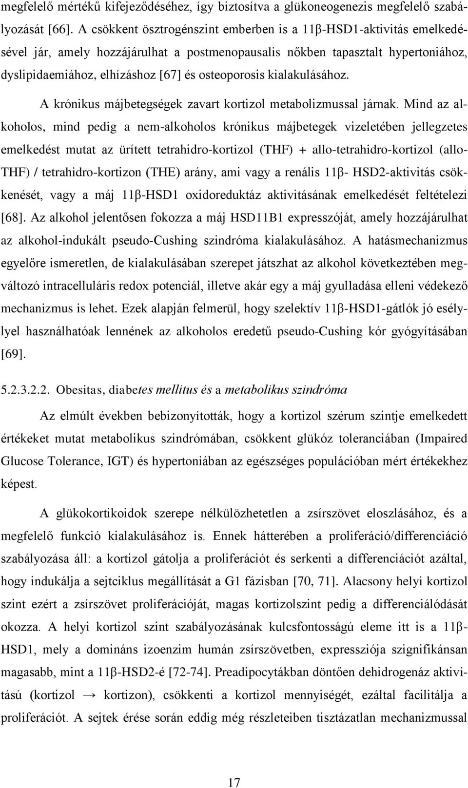 kialakulásához. A krónikus májbetegségek zavart kortizol metabolizmussal járnak.