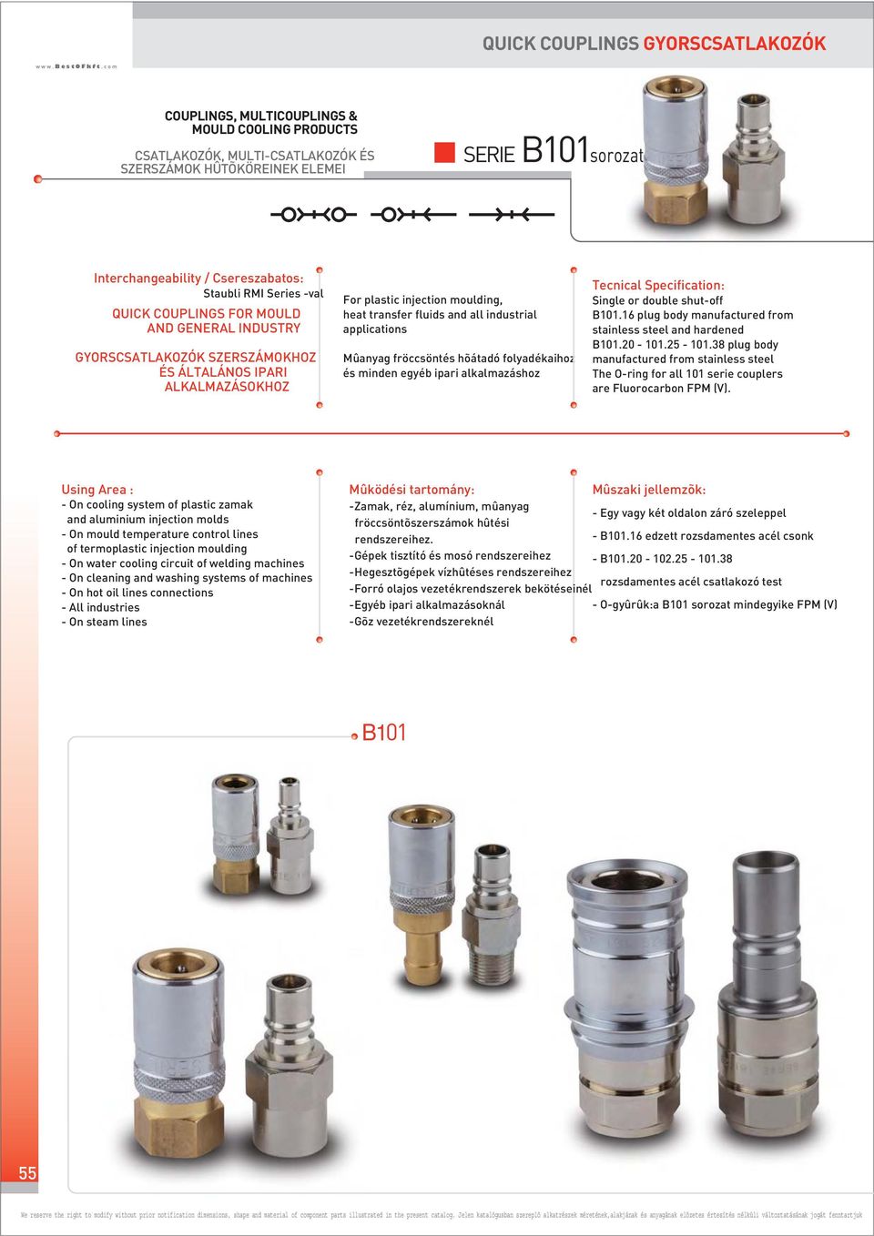 shut-off B. plug body manufactured from stainless steel and hardened B. -. -. plug body manufactured from stainless steel The O-ring for all serie couplers are Fluorocarbon FPM (V).