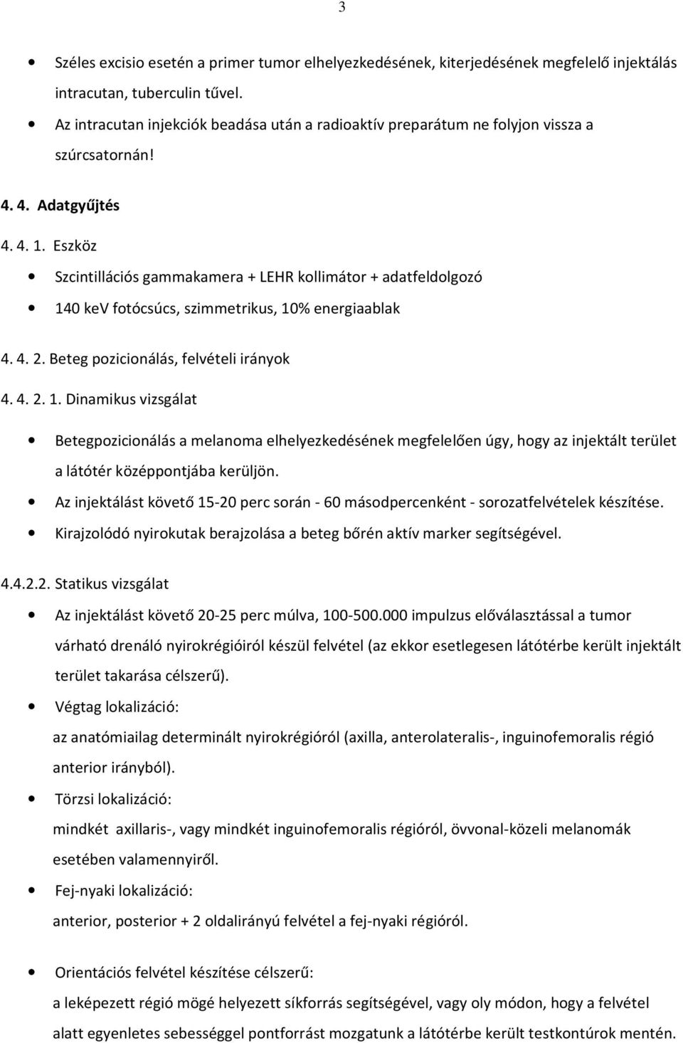 Eszköz Szcintillációs gammakamera + LEHR kollimátor + adatfeldolgozó 14