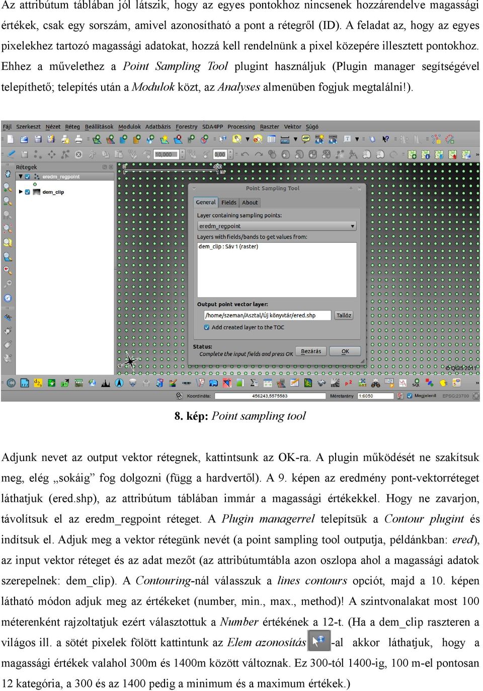 Ehhez a művelethez a Point Sampling Tool plugint használjuk (Plugin manager segítségével telepíthető; telepítés után a Modulok közt, az Analyses almenüben fogjuk megtalálni!). 8.