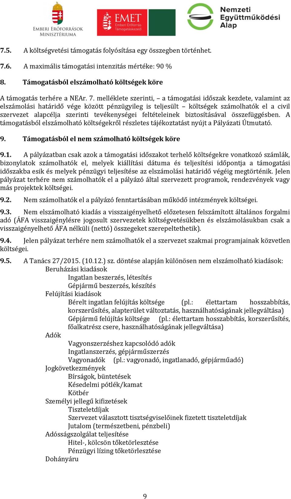 melléklete szerinti, a támogatási időszak kezdete, valamint az elszámolási határidő vége között pénzügyileg is teljesült költségek számolhatók el a civil szervezet alapcélja szerinti tevékenységei