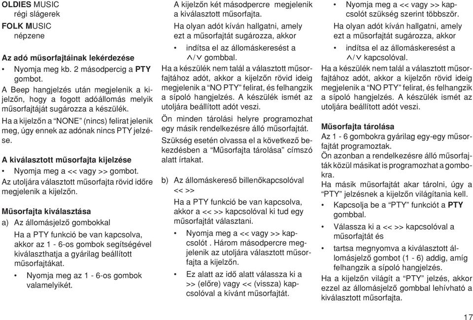 Ha a kijelzœn a NONE (nincs) felirat jelenik meg, úgy ennek az adónak nincs PTY jelzése. A kiválasztott mæsorfajta kijelzése Nyomja meg a << vagy >> gombot.