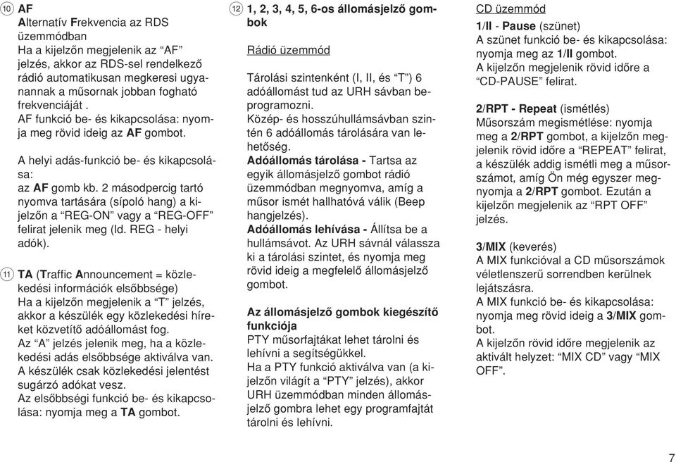 2 másodpercig tartó nyomva tartására (sípoló hang) a kijelzœn a REG-ON vagy a REG-OFF felirat jelenik meg (ld. REG - helyi adók).