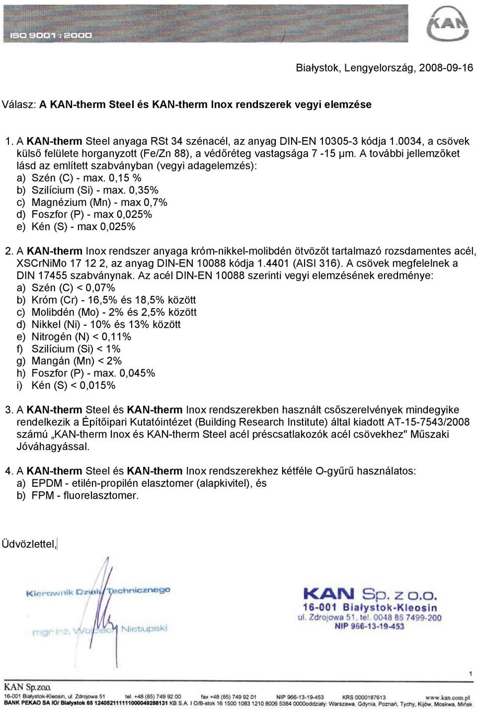 0,15 % b) Szilícium (Si) - max. 0,35% c) Magnézium (Mn) - max 0,7% d) Foszfor (P) - max 0,025% e) Kén (S) - max 0,025% 2.