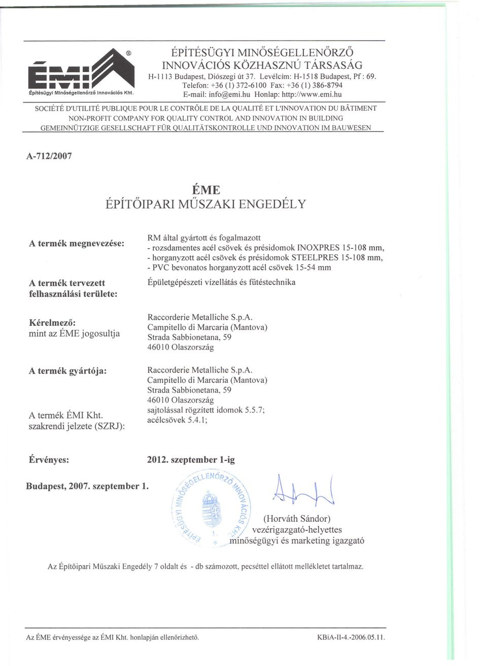 TIMENT NON-PROFIT COMPANY FOR QUALITY CONTROL ANO INNOVATION IN BUILOING GEMEINNÙTZIGE GESELLSCHAFT FÙR QUALITÀ TSKONTROLLE UNO INNOVA TION 1M BAUWESEN A-712/2007 ÉME ÉPITOIP ARI MUSZAKI ENGEDÉL Y A