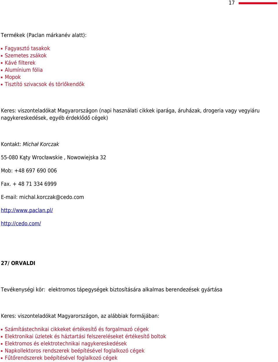 + 48 71 334 6999 E-mail: michal.korczak@cedo.com http://www.paclan.pl/ http://cedo.