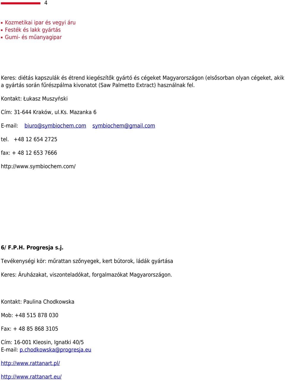 +48 12 654 2725 fax: + 48 12 653 7666 http://www.symbiochem.com/ 6/ F.P.H. Progresja