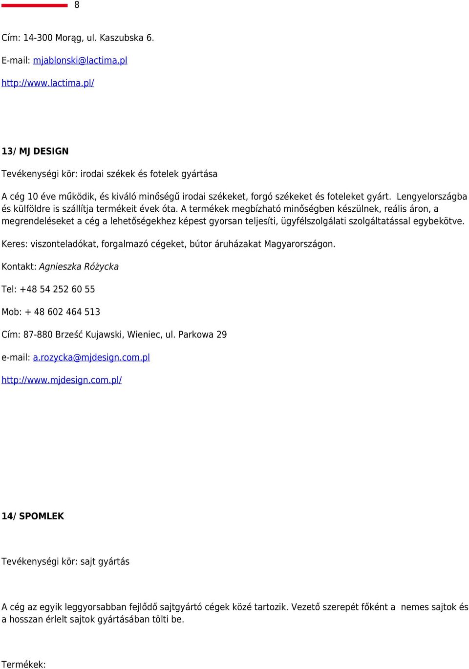 Lengyelországba és külföldre is szállítja termékeit évek óta.