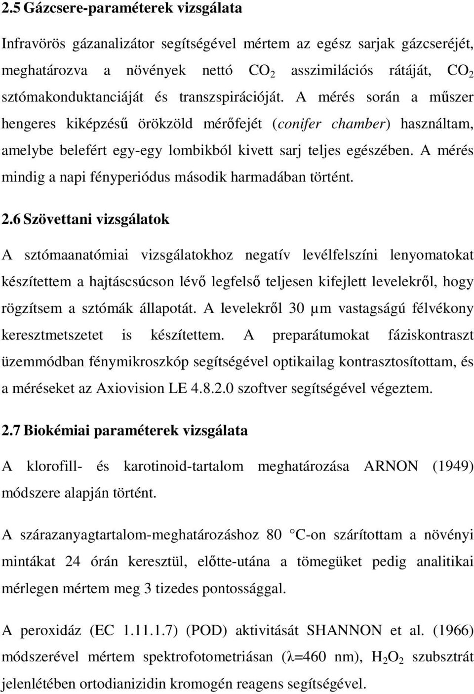 A mérés mindig a napi fényperiódus második harmadában történt. 2.