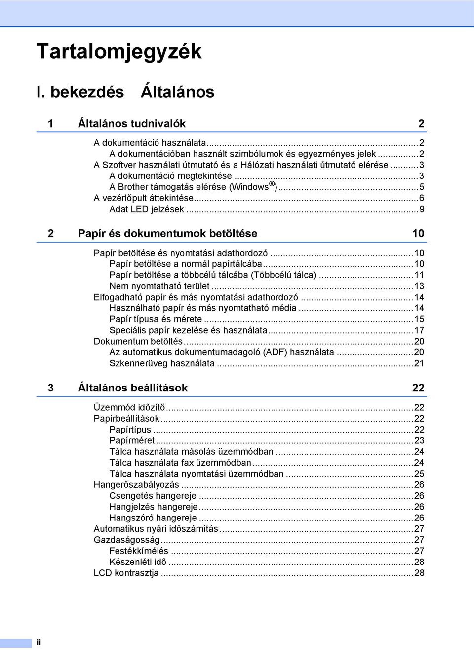 ..6 Adat LED jelzések...9 2 Papír és dokumentumok betöltése 10 Papír betöltése és nyomtatási adathordozó...10 Papír betöltése a normál papírtálcába.