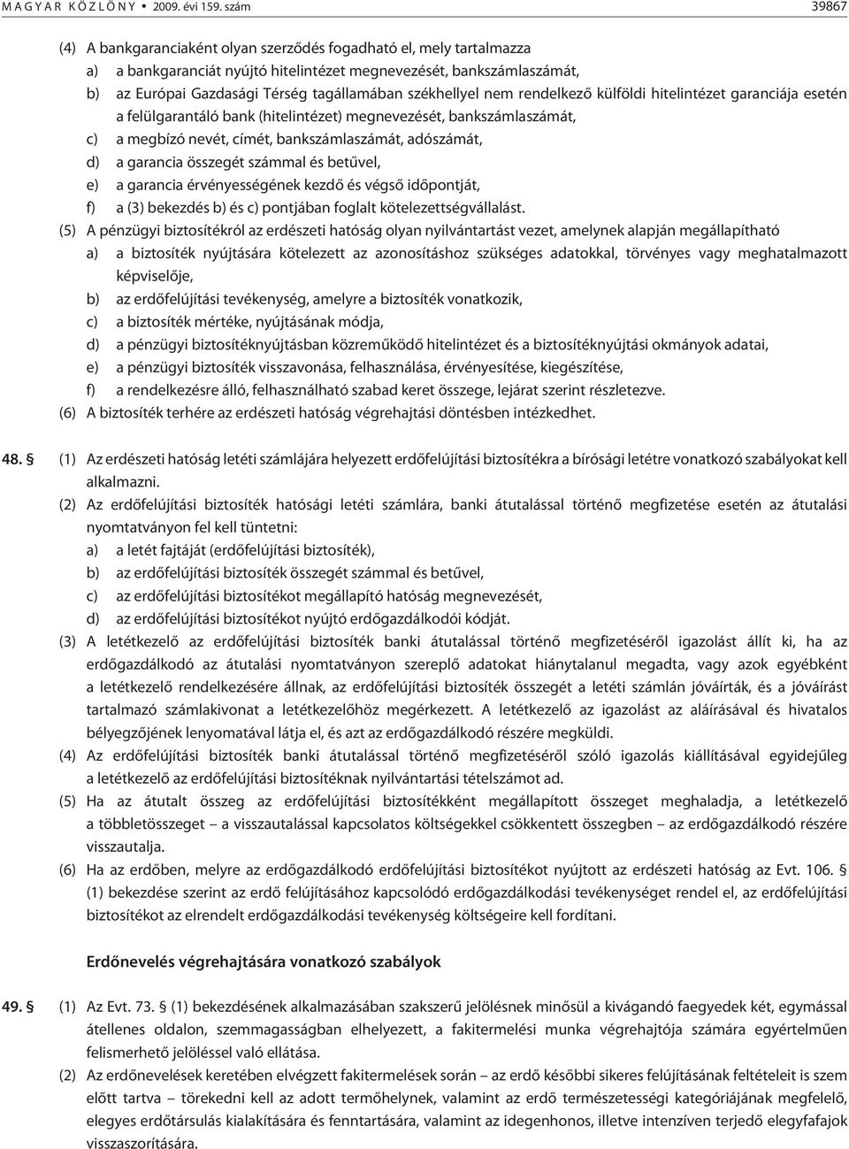 székhellyel nem rendelkezõ külföldi hitelintézet garanciája esetén a felülgarantáló bank (hitelintézet) megnevezését, bankszámlaszámát, c) a megbízó nevét, címét, bankszámlaszámát, adószámát, d) a