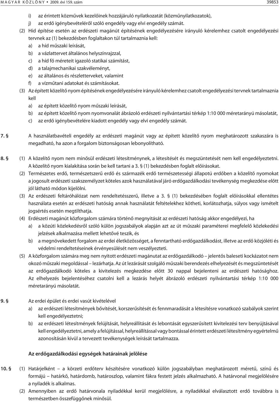 leírását, b) a vázlattervet általános helyszínrajzzal, c) a híd fõ méreteit igazoló statikai számítást, d) a talajmechanikai szakvéleményt, e) az általános és részletterveket, valamint f) a vízmûtani