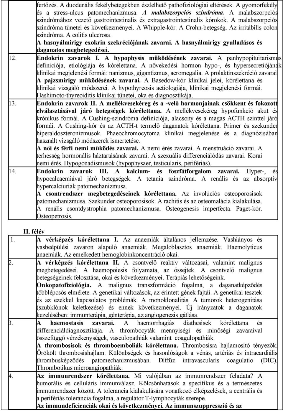 Az irritábilis colon szindróma. A colitis ulcerosa. A hasnyálmirigy exokrin szekréciójának zavarai. A hasnyálmirigy gyulladásos és daganatos megbetegedései. 12. Endokrin zavarok I.